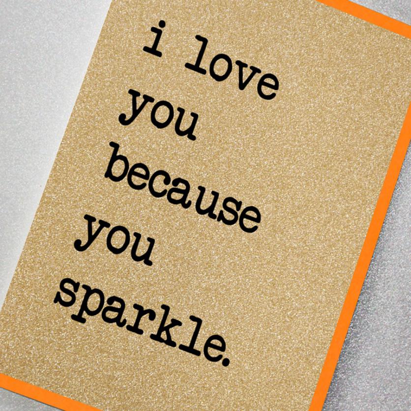 I Love You Because You Sparkle - Card