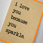I Love You Because You Sparkle - Card