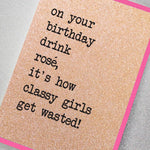 Drink Rose, It's How Classy Girls Get Wasted