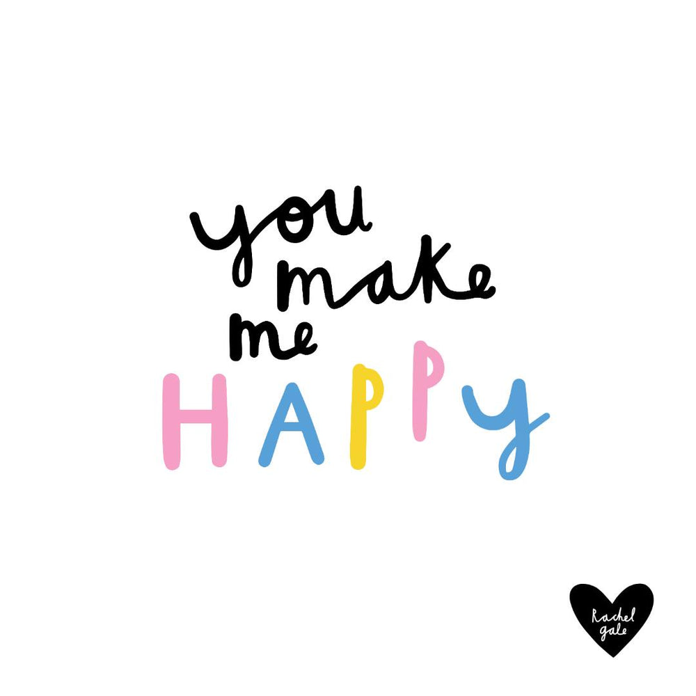 You Make Me Happy- Greeting Card